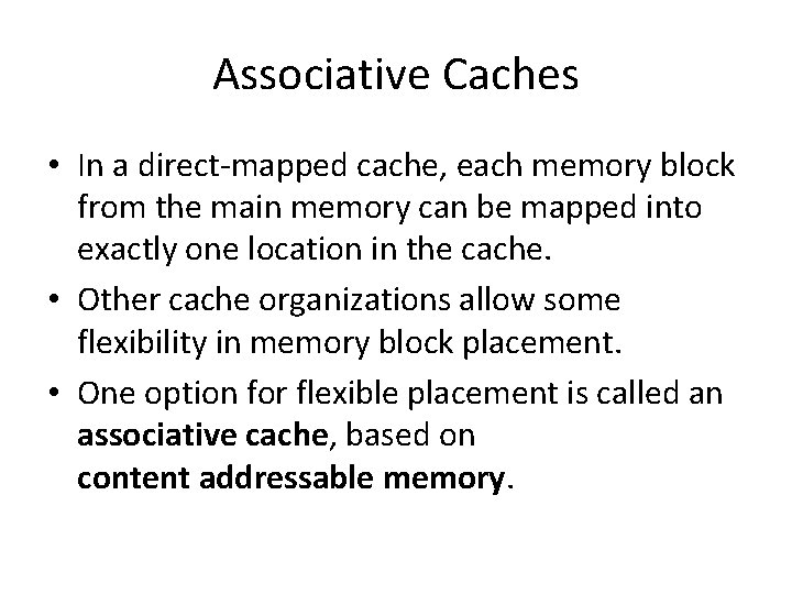 Associative Caches • In a direct-mapped cache, each memory block from the main memory