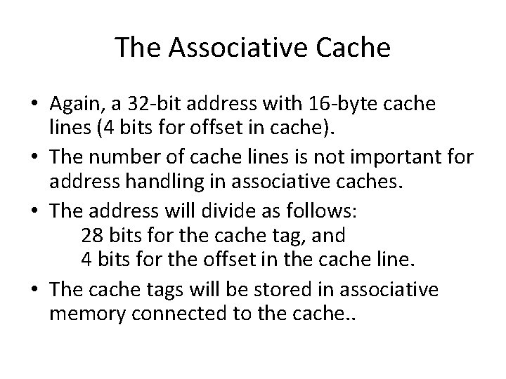 The Associative Cache • Again, a 32 -bit address with 16 -byte cache lines