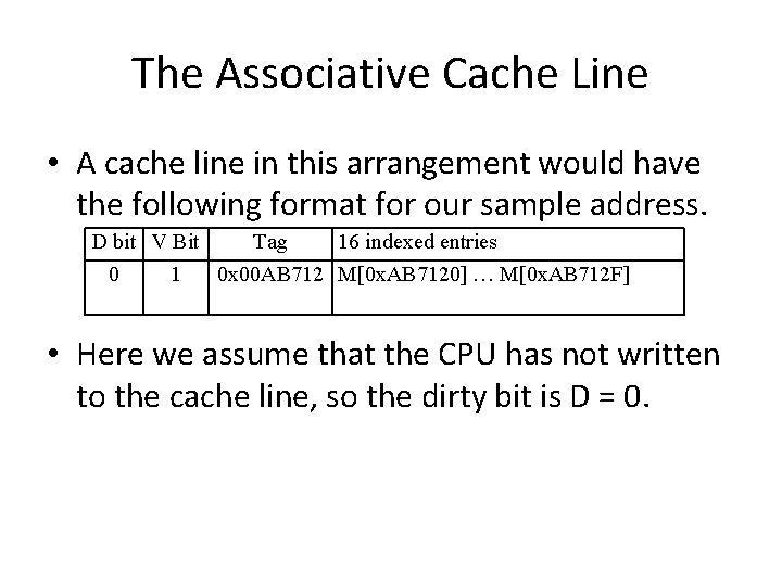 The Associative Cache Line • A cache line in this arrangement would have the