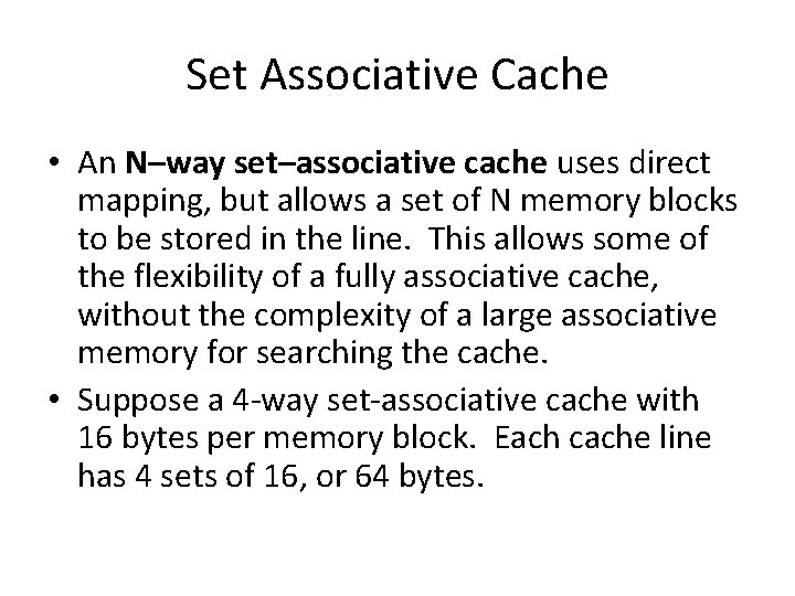 Set Associative Cache • An N–way set–associative cache uses direct mapping, but allows a