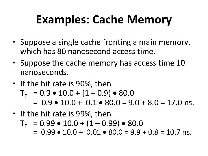 Examples: Cache Memory • Suppose a single cache fronting a main memory, which has