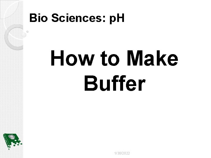 Bio Sciences: p. H How to Make Buffer 1/30/2022 