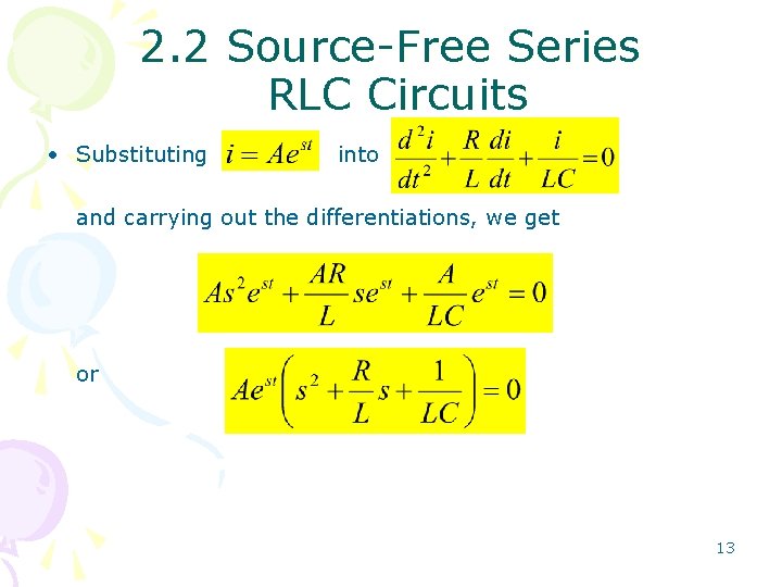 2. 2 Source-Free Series RLC Circuits • Substituting into and carrying out the differentiations,