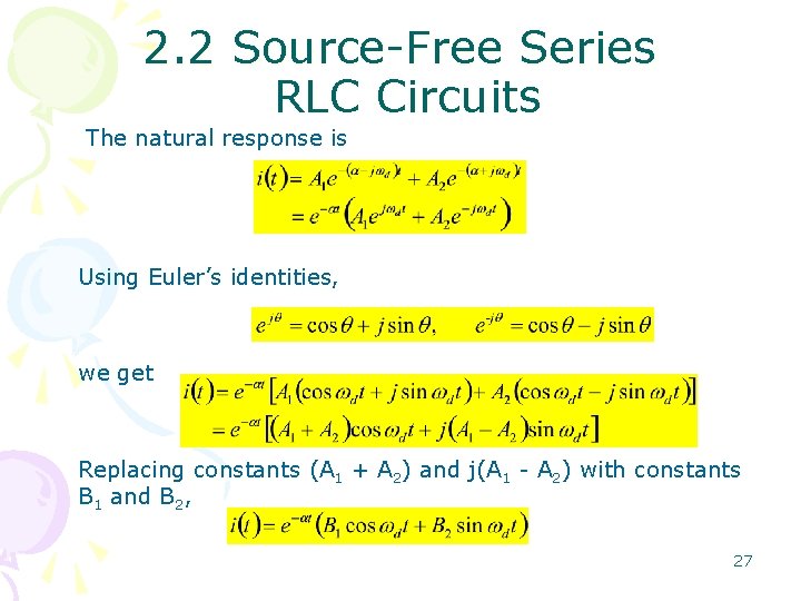 2. 2 Source-Free Series RLC Circuits The natural response is Using Euler’s identities, we