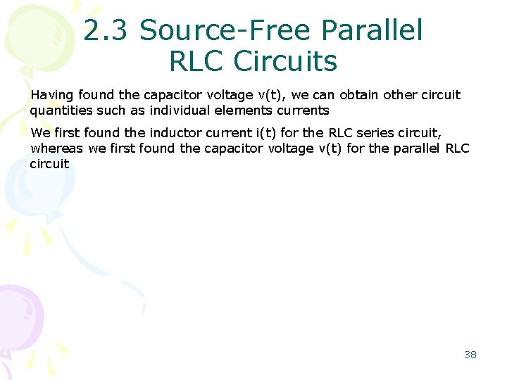 2. 3 Source-Free Parallel RLC Circuits Having found the capacitor voltage v(t), we can