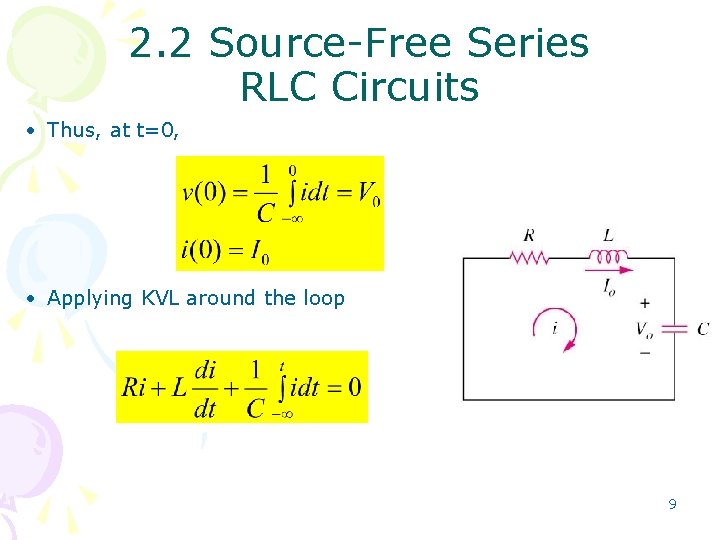 2. 2 Source-Free Series RLC Circuits • Thus, at t=0, • Applying KVL around