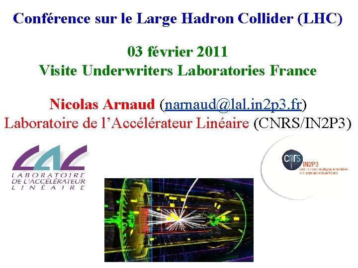 Conférence sur le Large Hadron Collider (LHC) 03 février 2011 Visite Underwriters Laboratories France