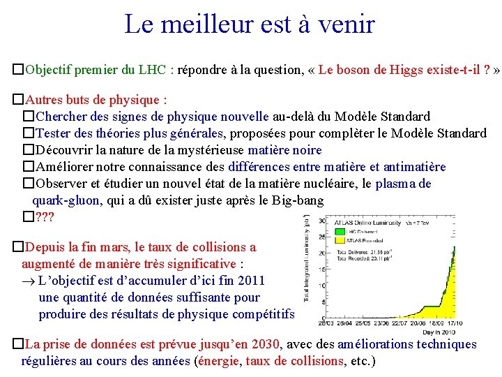 Le meilleur est à venir �Objectif premier du LHC : répondre à la question,