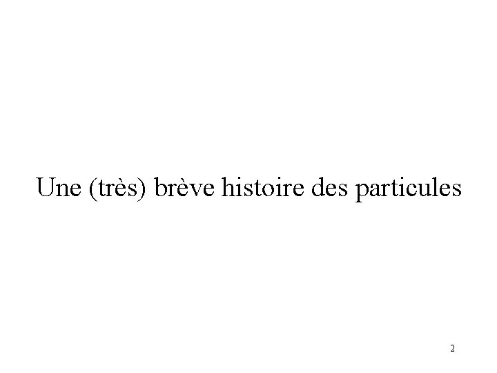 Une (très) brève histoire des particules 2 