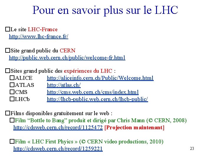 Pour en savoir plus sur le LHC �Le site LHC-France http: //www. lhc-france. fr/