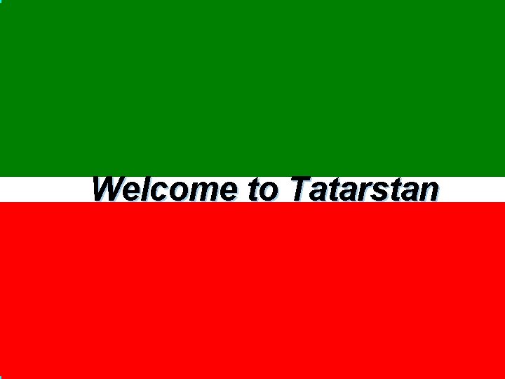 Welcome to Tatarstan. 