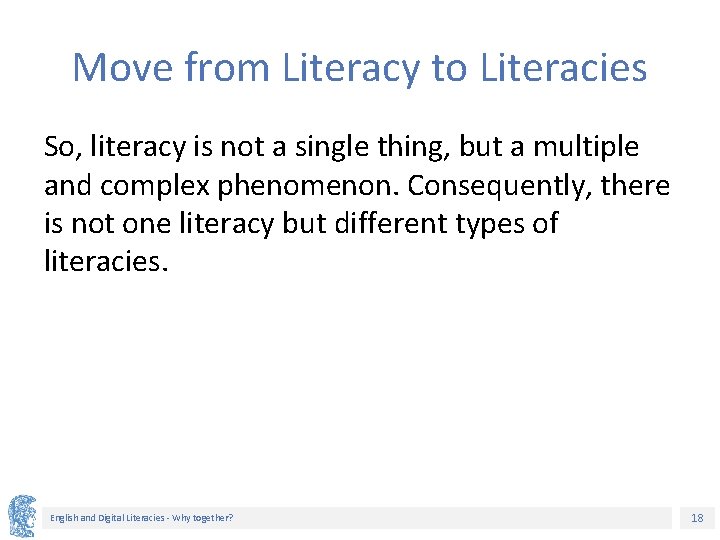 Move from Literacy to Literacies So, literacy is not a single thing, but a