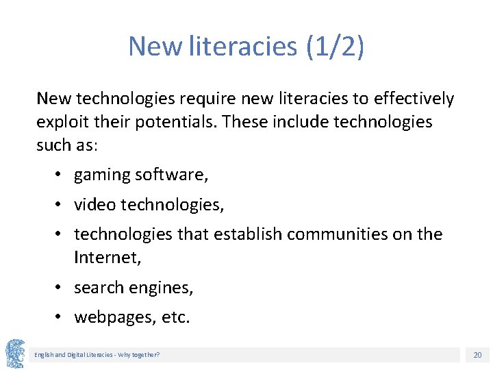 New literacies (1/2) New technologies require new literacies to effectively exploit their potentials. These