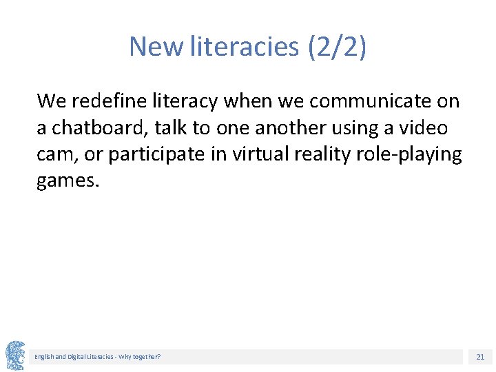 New literacies (2/2) We redefine literacy when we communicate on a chatboard, talk to