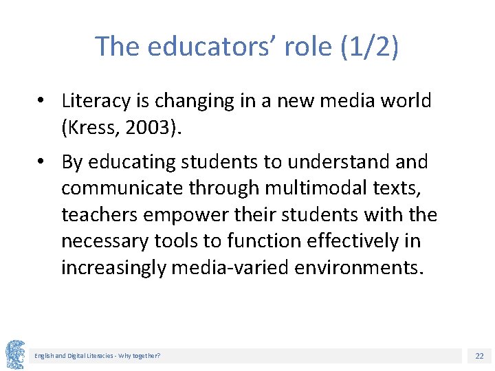 The educators’ role (1/2) • Literacy is changing in a new media world (Kress,