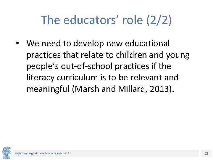 The educators’ role (2/2) • We need to develop new educational practices that relate