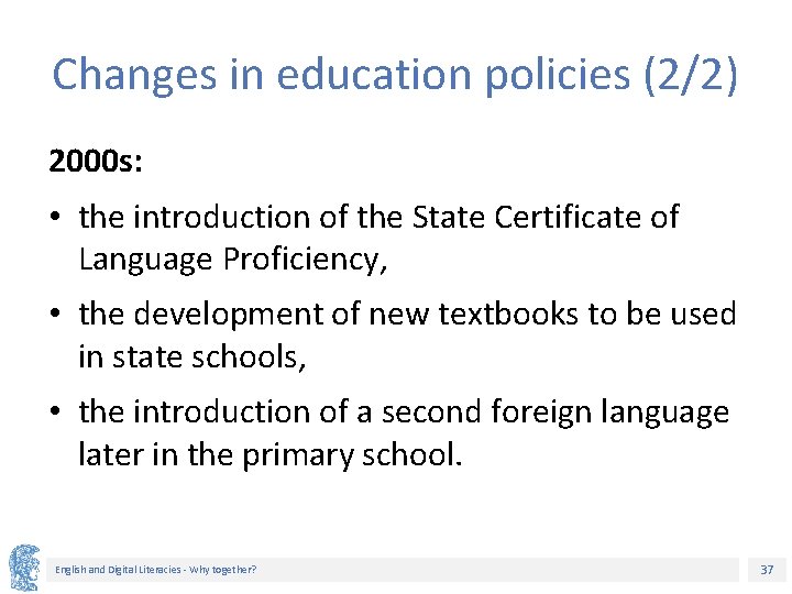 Changes in education policies (2/2) 2000 s: • the introduction of the State Certificate