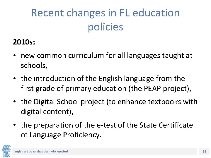 Recent changes in FL education policies 2010 s: • new common curriculum for all