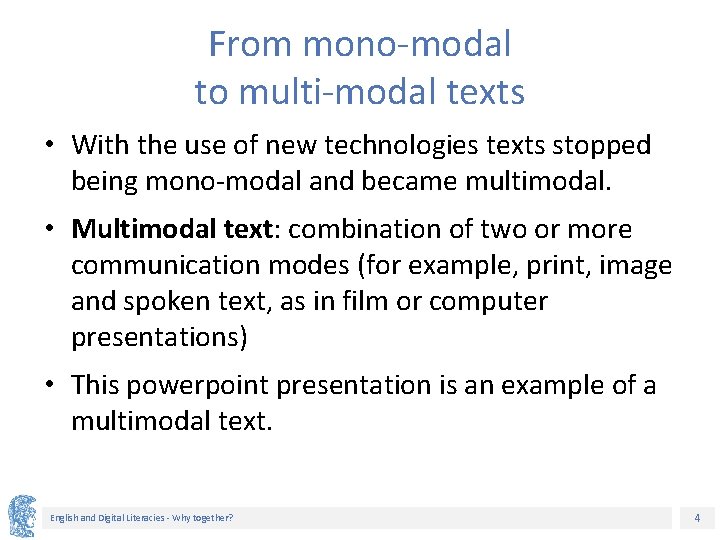 From mono-modal to multi-modal texts • With the use of new technologies texts stopped