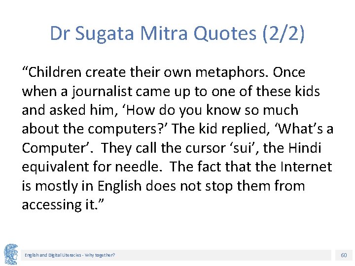 Dr Sugata Mitra Quotes (2/2) “Children create their own metaphors. Once when a journalist