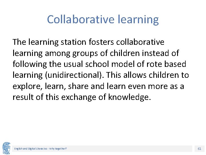 Collaborative learning The learning station fosters collaborative learning among groups of children instead of
