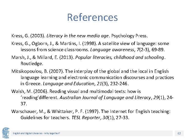 References Kress, G. (2003). Literacy in the new media age. Psychology Press. Kress, G.