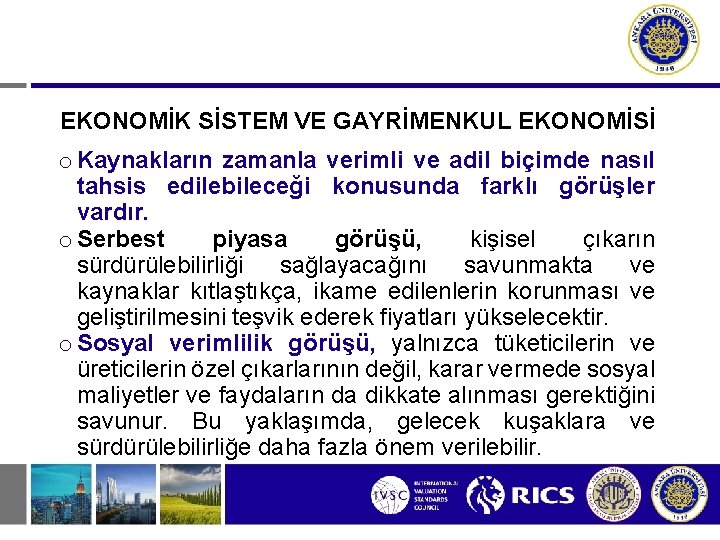 EKONOMİK SİSTEM VE GAYRİMENKUL EKONOMİSİ o Kaynakların zamanla verimli ve adil biçimde nasıl tahsis