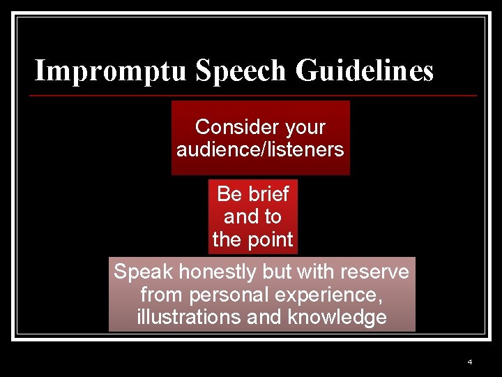 Impromptu Speech Guidelines Consider your audience/listeners Be brief and to the point Speak honestly