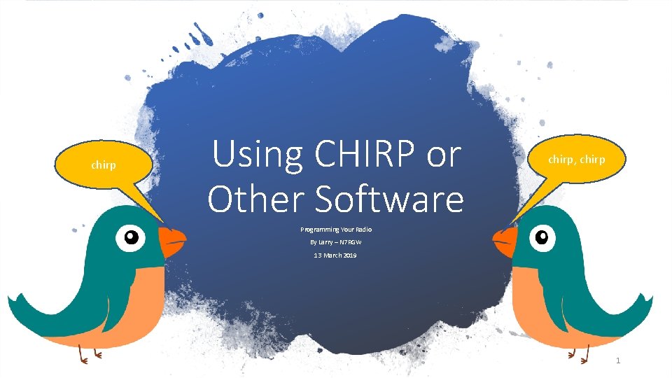 chirp Using CHIRP or Other Software chirp, chirp Programming Your Radio By Larry –
