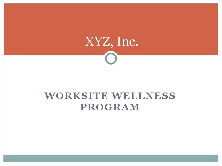 XYZ, Inc. WORKSITE WELLNESS PROGRAM 