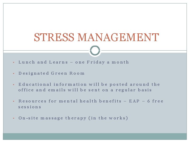 STRESS MANAGEMENT • Lunch and Learns – one Friday a month • Designated Green