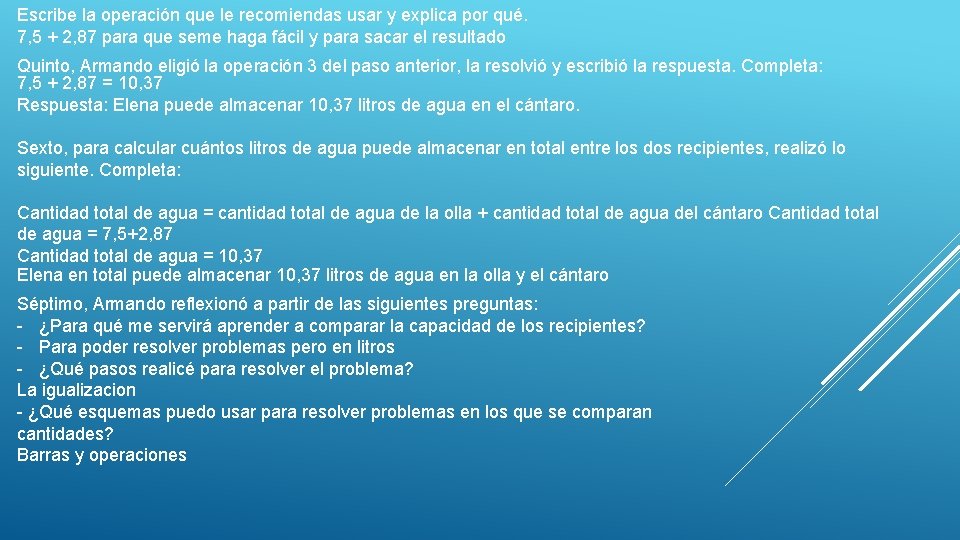 Escribe la operación que le recomiendas usar y explica por qué. 7, 5 +