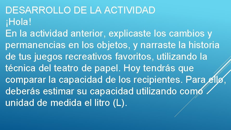 DESARROLLO DE LA ACTIVIDAD ¡Hola! En la actividad anterior, explicaste los cambios y permanencias