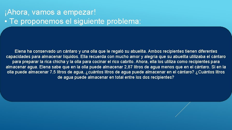 ¡Ahora, vamos a empezar! • Te proponemos el siguiente problema: Elena ha conservado un