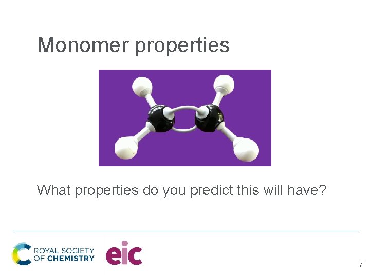 Monomer properties What properties do you predict this will have? 7 