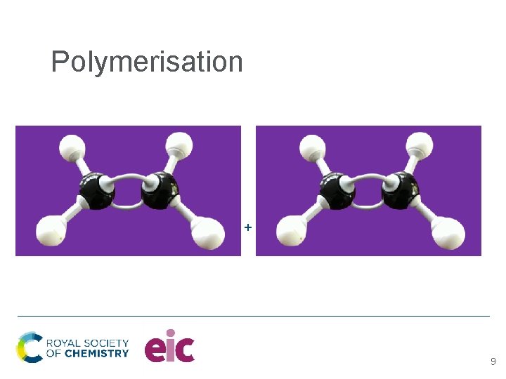 Polymerisation + 9 