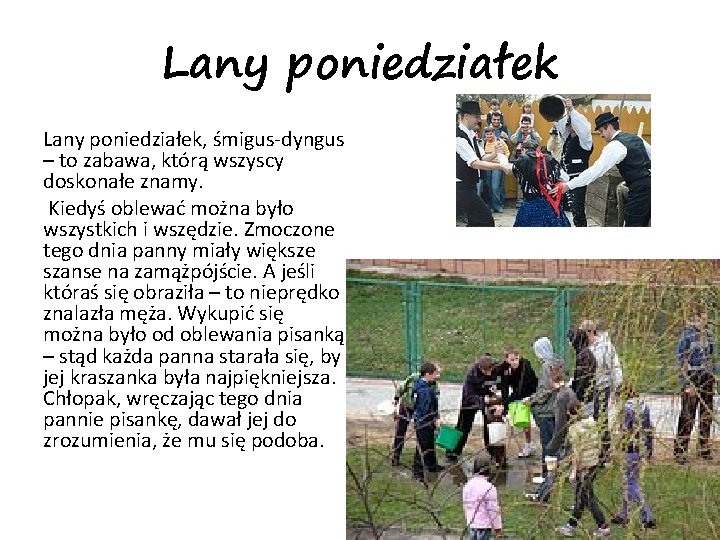 Lany poniedziałek, śmigus-dyngus – to zabawa, którą wszyscy doskonałe znamy. Kiedyś oblewać można było