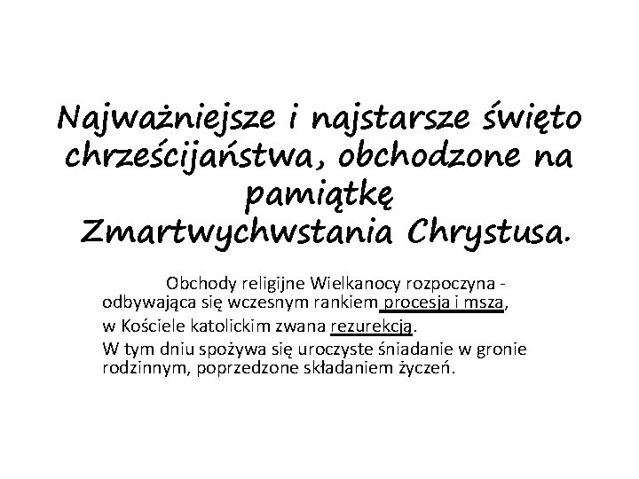 Najważniejsze i najstarsze święto chrześcijaństwa, obchodzone na pamiątkę Zmartwychwstania Chrystusa. Obchody religijne Wielkanocy rozpoczyna