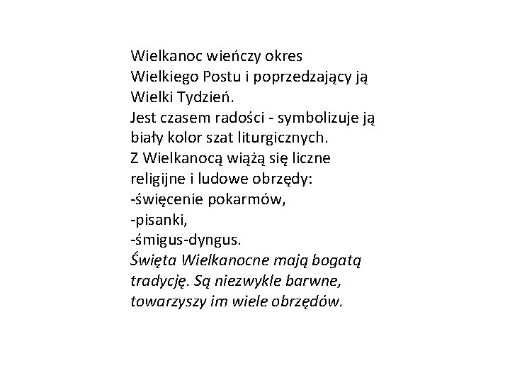 Wielkanoc wieńczy okres Wielkiego Postu i poprzedzający ją Wielki Tydzień. Jest czasem radości -