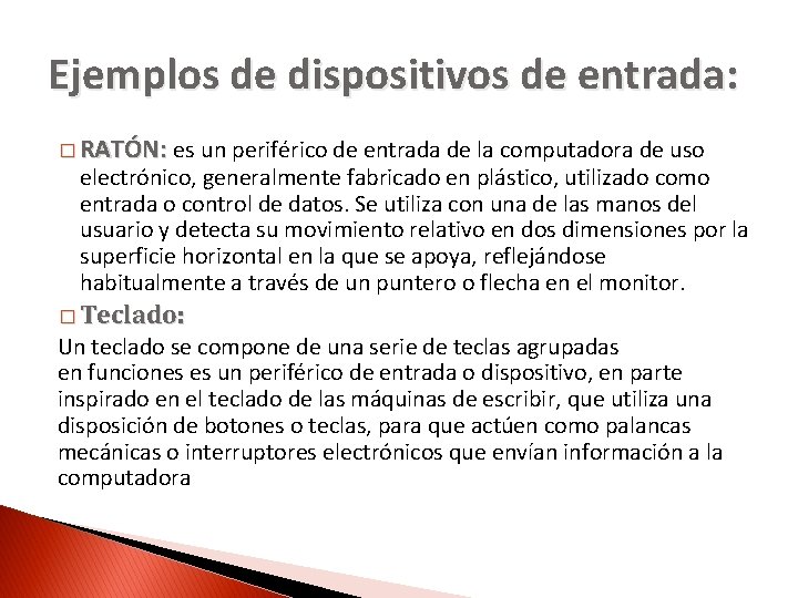 Ejemplos de dispositivos de entrada: � RATÓN: es un periférico de entrada de la