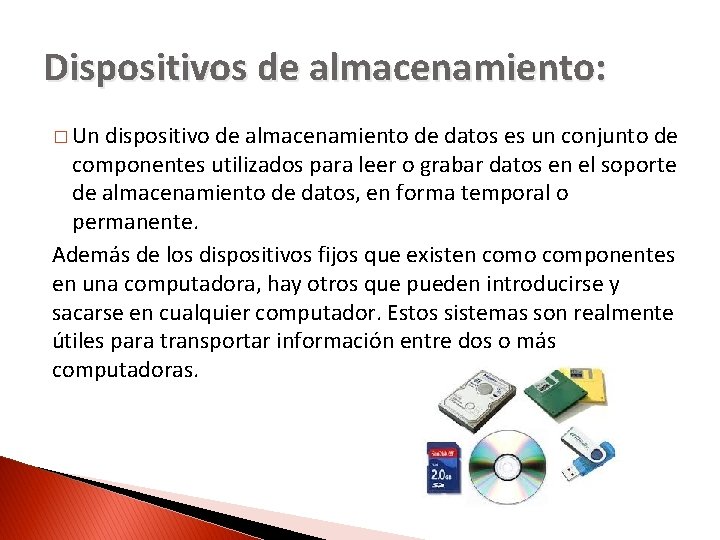 Dispositivos de almacenamiento: � Un dispositivo de almacenamiento de datos es un conjunto de