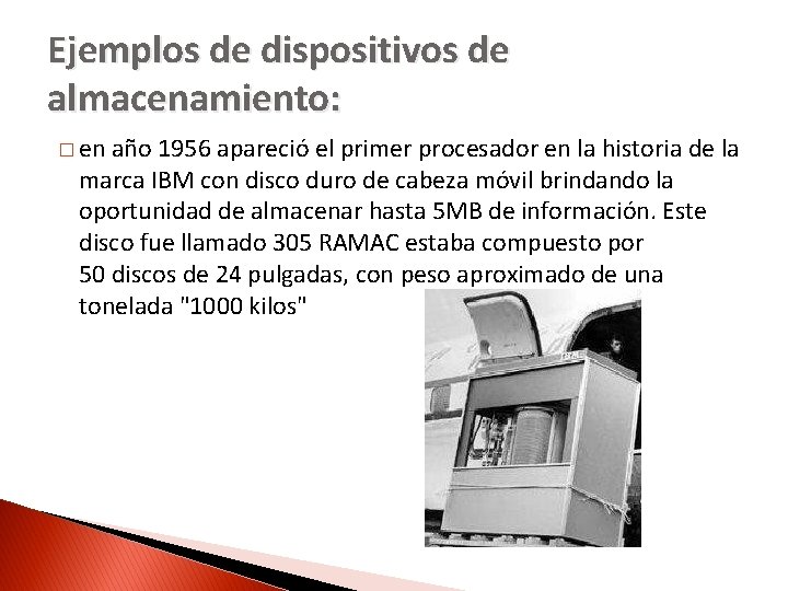 Ejemplos de dispositivos de almacenamiento: � en año 1956 apareció el primer procesador en