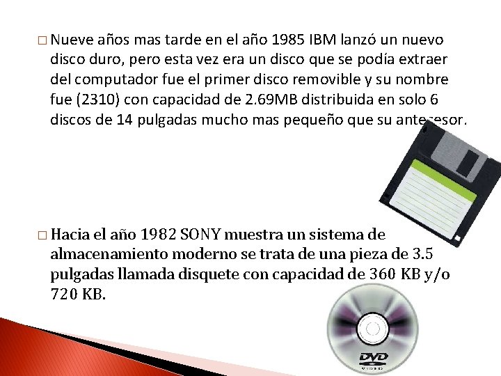 � Nueve años mas tarde en el año 1985 IBM lanzó un nuevo disco