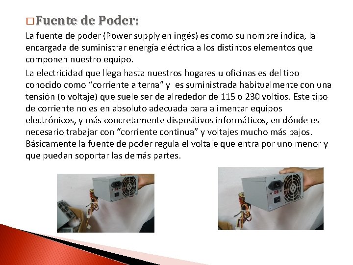 � Fuente de Poder: La fuente de poder (Power supply en ingés) es como