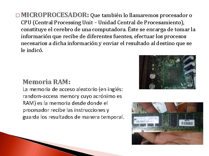 � MICROPROCESADOR: Que también lo llamaremos procesador o CPU (Central Processing Unit – Unidad