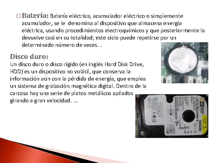 � Batería: Batería eléctrica, acumulador eléctrico o simplemente acumulador, se le denomina al dispositivo