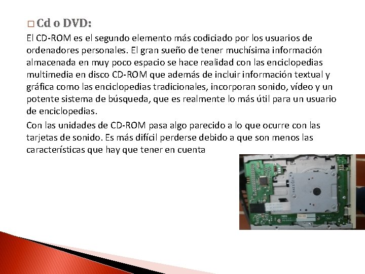 � Cd o DVD: El CD-ROM es el segundo elemento más codiciado por los