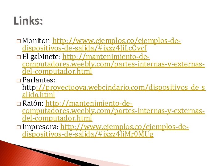 Links: � Monitor: http: //www. ejemplos. co/ejemplos-dedispositivos-de-salida/#ixzz 4 Ji. Lc. Ovcf � El gabinete: