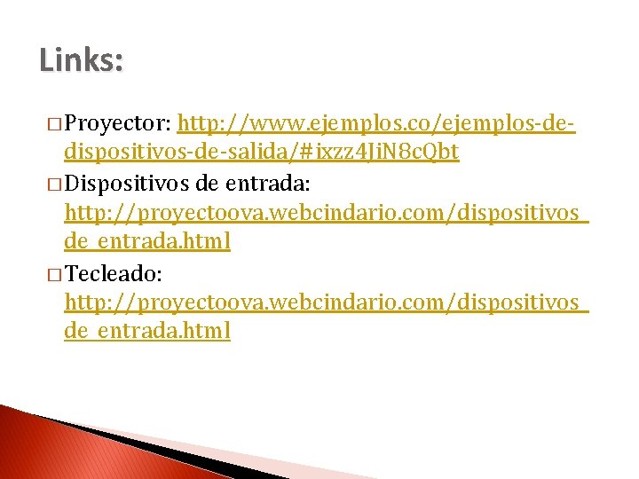 Links: � Proyector: http: //www. ejemplos. co/ejemplos-dedispositivos-de-salida/#ixzz 4 Ji. N 8 c. Qbt �