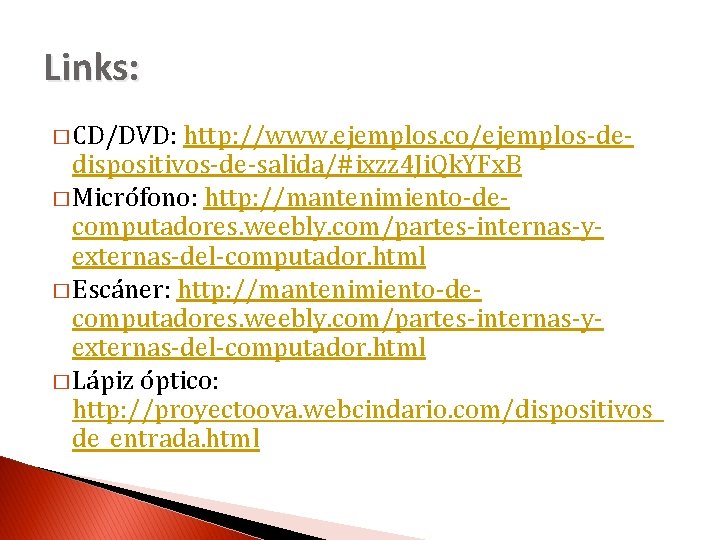 Links: � CD/DVD: http: //www. ejemplos. co/ejemplos-dedispositivos-de-salida/#ixzz 4 Ji. Qk. YFx. B � Micrófono: